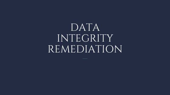 DATA INTEGRITY REMEDIATION